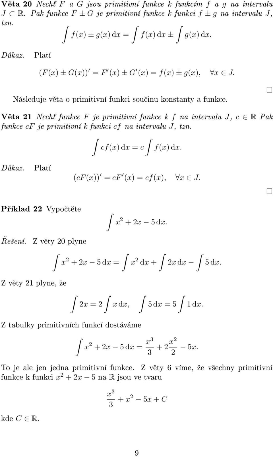 V ta Nech funkce F je primitivní funkce k f na intervalu J, c R Pak funkce cf je primitivní k funkci cf na intervalu J, tzn. cf() d c f() d. D kaz. Platí (cf ()) cf () cf(), J.