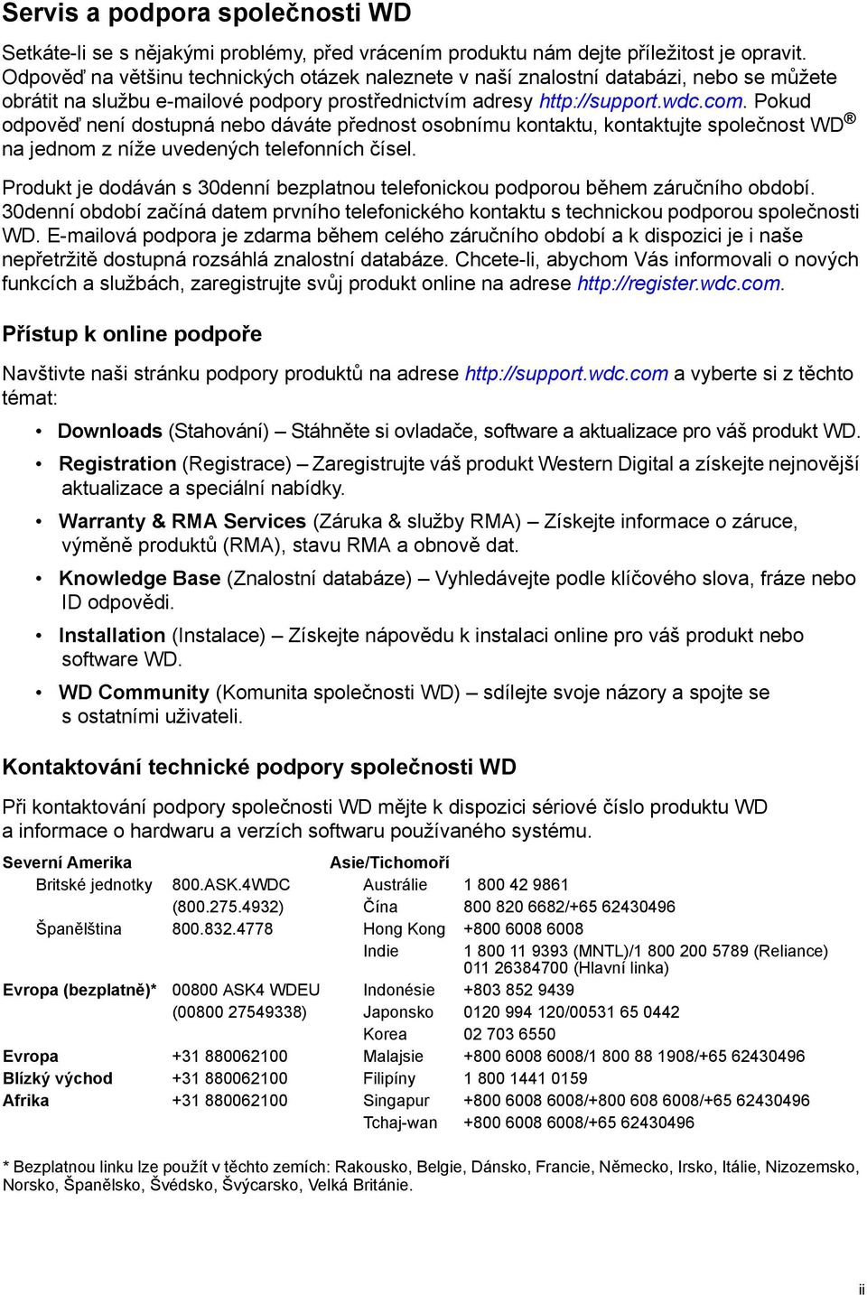 Pokud odpověď není dostupná nebo dáváte přednost osobnímu kontaktu, kontaktujte společnost WD na jednom z níže uvedených telefonních čísel.