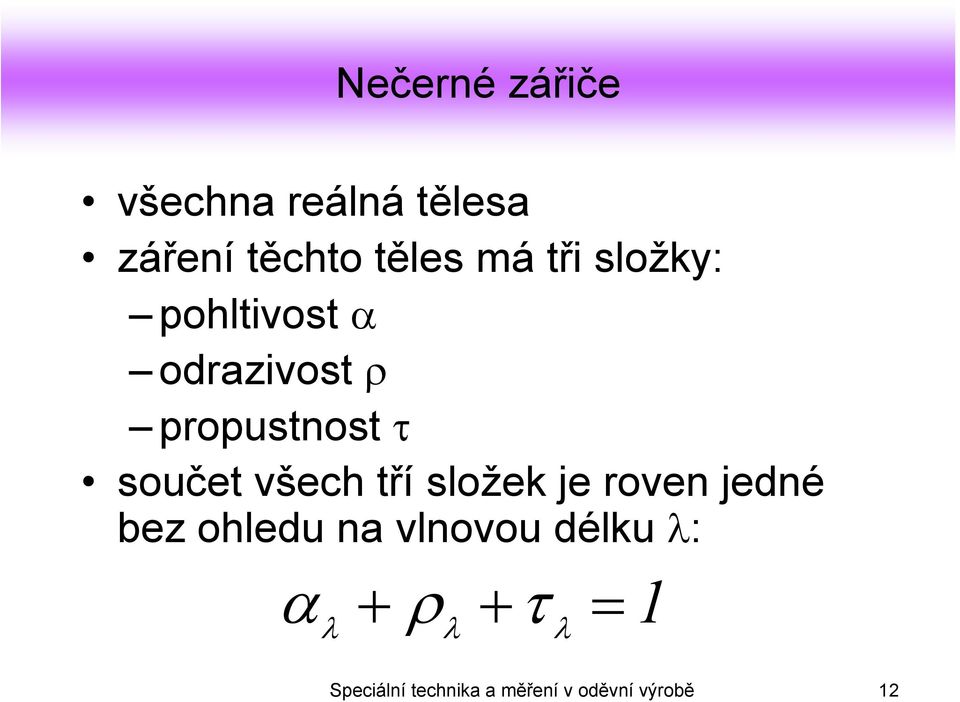 všech tří složek je roven jedné bez ohledu na vlnovou délku