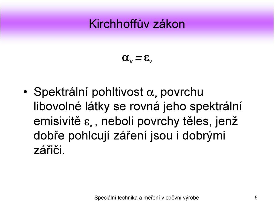 ε v, neboli povrchy těles, jenž dobře pohlcují záření jsou