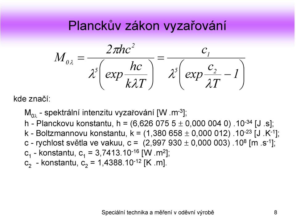 s]; k - Boltzmannovu konstantu, k = (1,380 658 ± 0,000 012).10-23 [J.