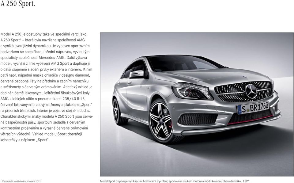 Další výbava modelu vychází z linie vybavení AMG Sport a doplňuje ji o další vzájemně sladění prvky exteriéru a interiéru. K nim patří např.
