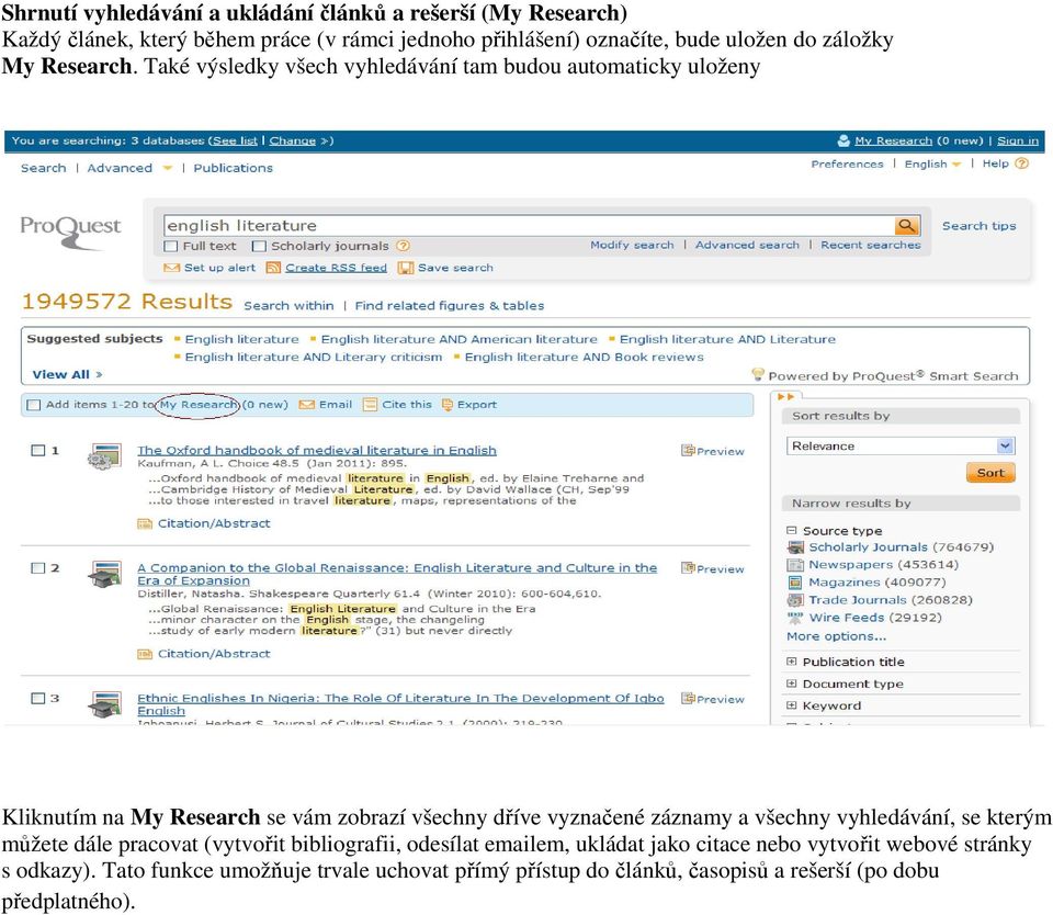 Také výsledky všech vyhledávání tam budou automaticky uloženy Kliknutím na My Research se vám zobrazí všechny dříve vyznačené záznamy a