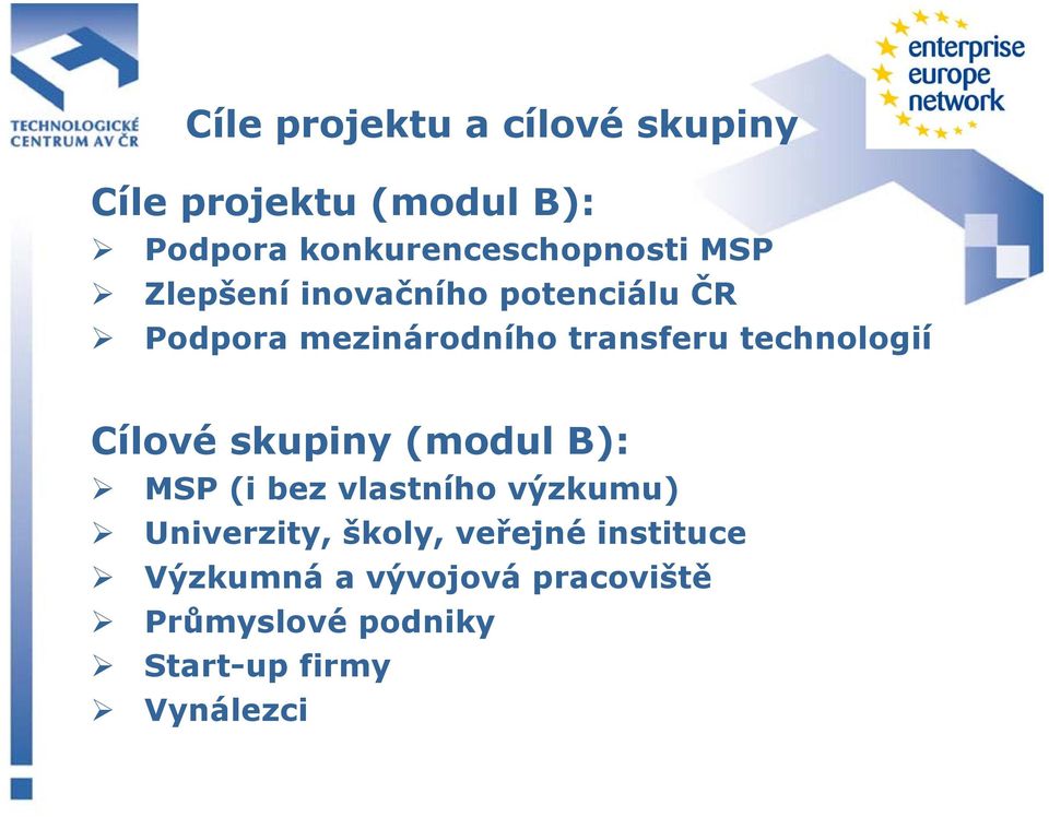 transferu technologií Cílové skupiny (modul B): MSP (i bez vlastního výzkumu)