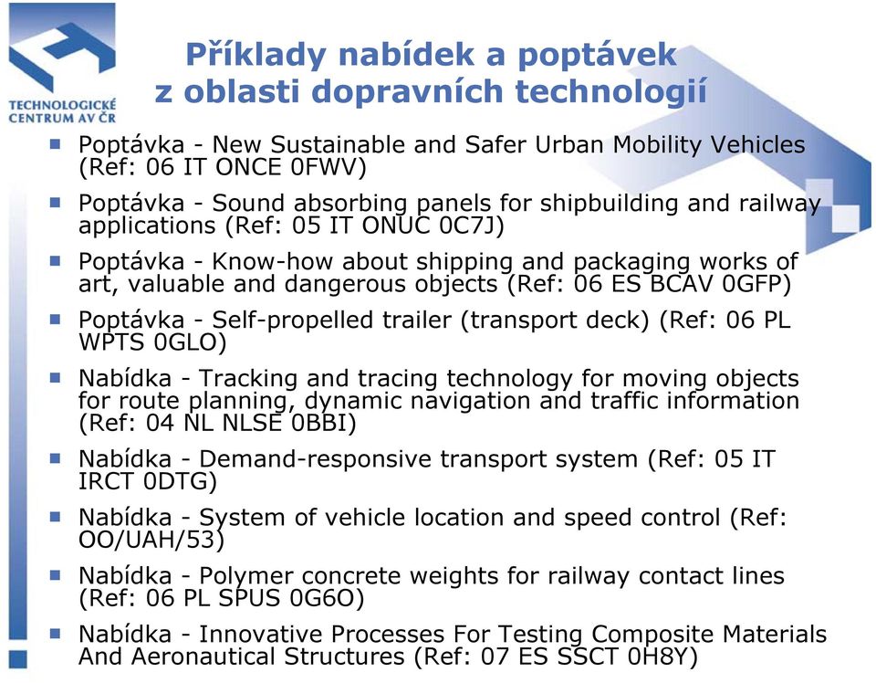 (transport deck) (Ref: 06 PL WPTS 0GLO) Nabídka - Tracking and tracing technology for moving objects for route planning, dynamic navigation and traffic information (Ref: 04 NL NLSE 0BBI) Nabídka -