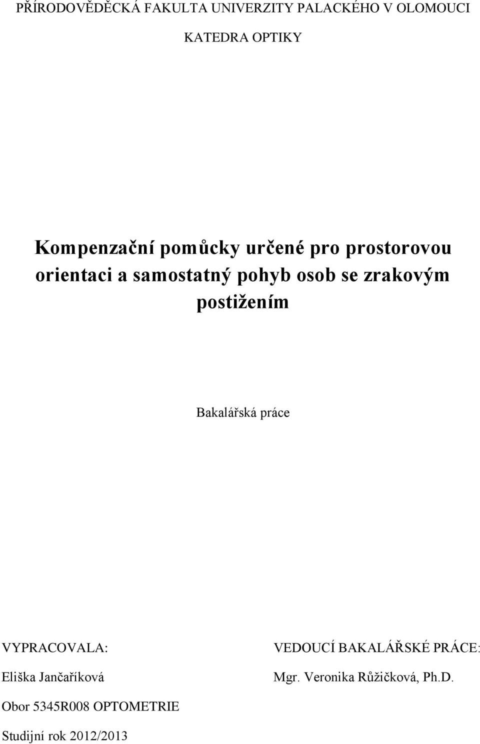 zrakovým postižením Bakalářská práce VYPRACOVALA: Eliška Jančaříková VEDOUCÍ