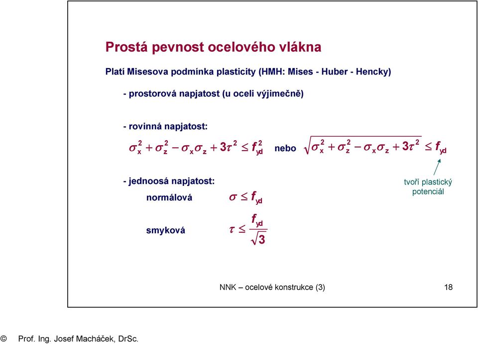 2 2 x + σ z σ xσ z + 3τ fyd nebo σ 2 2 2 x + σ z σ xσ z + 3τ fyd - jednoosá