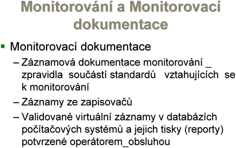 monitorování Záznamy ze zapisovačů Validované virtuáln lní záznamy znamy v