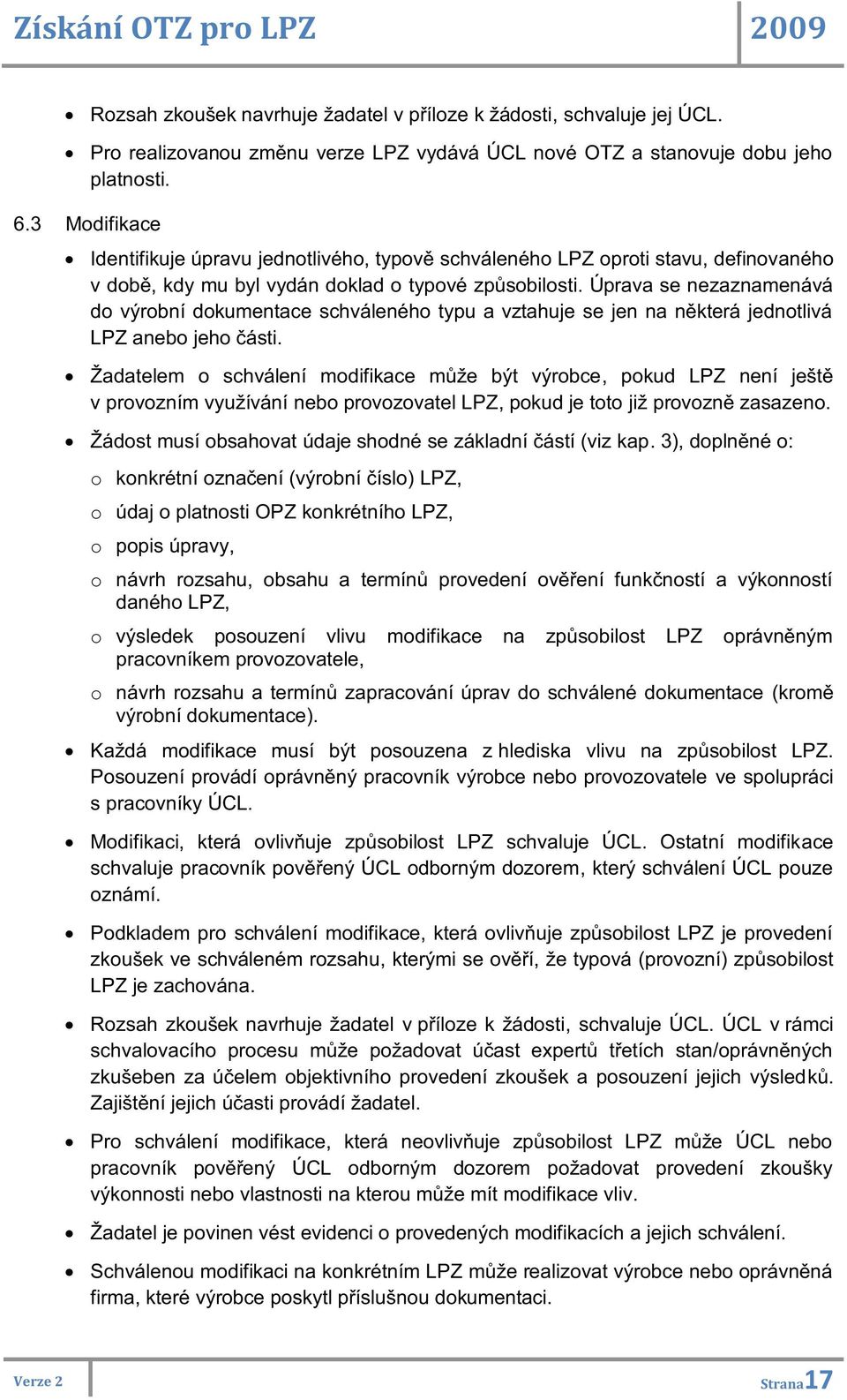 Úprava se nezaznamenává do výrobní dokumentace schváleného typu a vztahuje se jen na některá jednotlivá LPZ anebo jeho části.