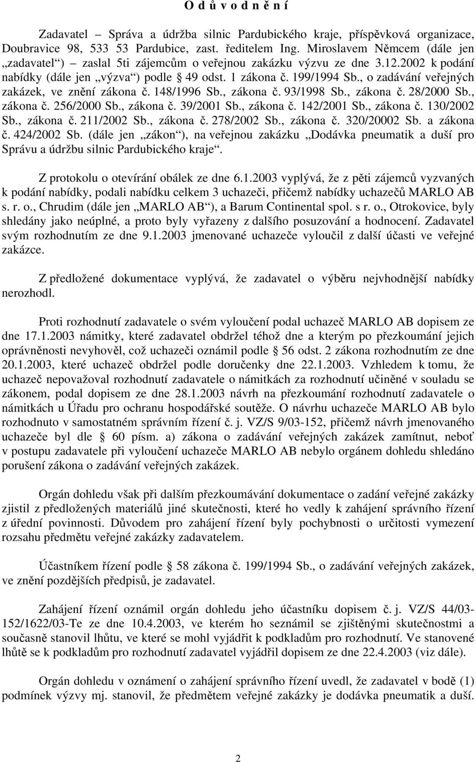 , o zadávání veřejných zakázek, ve znění zákona č. 148/1996 Sb., zákona č. 93/1998 Sb., zákona č. 28/2000 Sb., zákona č. 256/2000 Sb., zákona č. 39/2001 Sb., zákona č. 142/2001 Sb., zákona č. 130/2002 Sb.