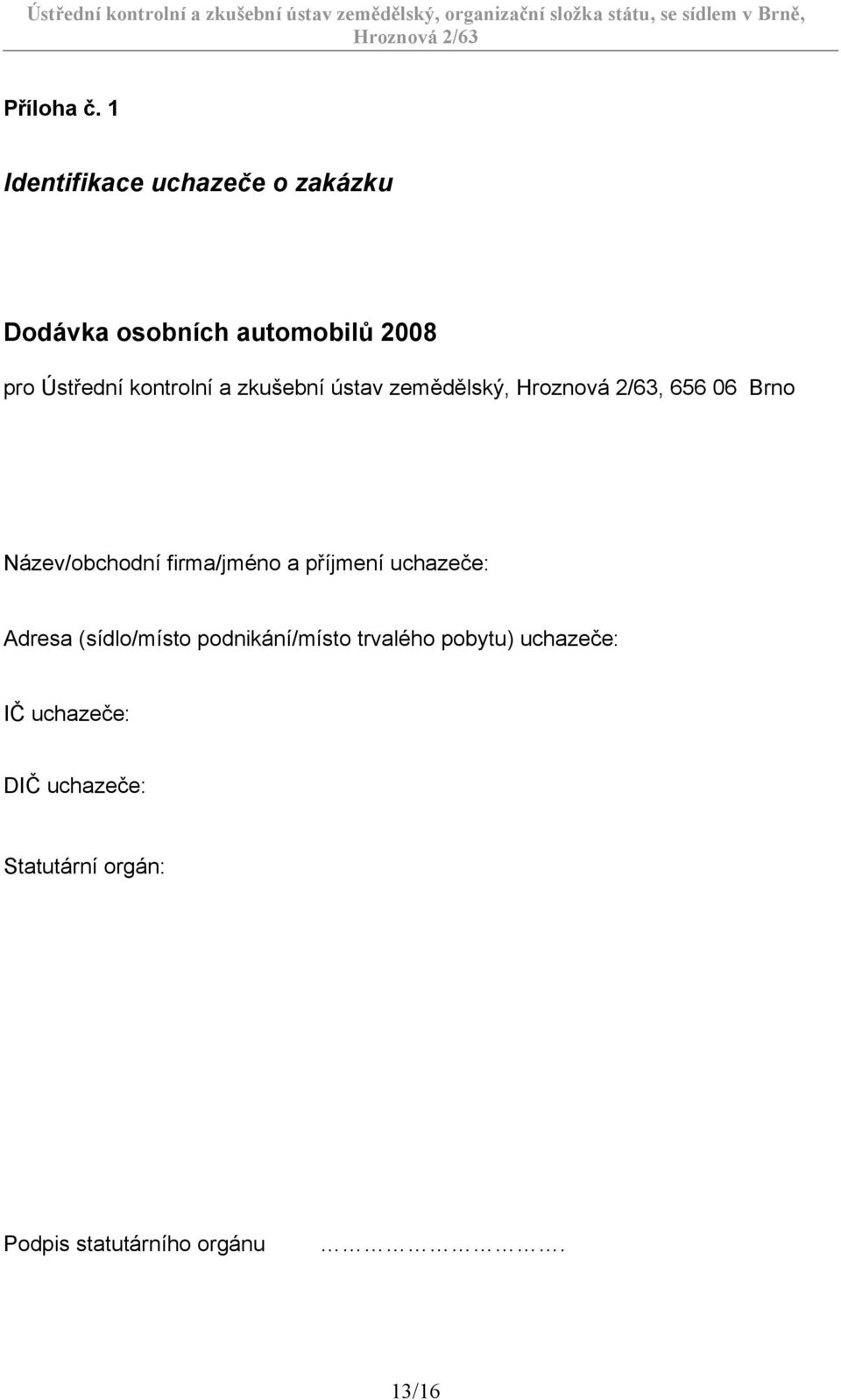 kontrolní a zkušební ústav zemědělský,, 656 06 Brno Název/obchodní firma/jméno a