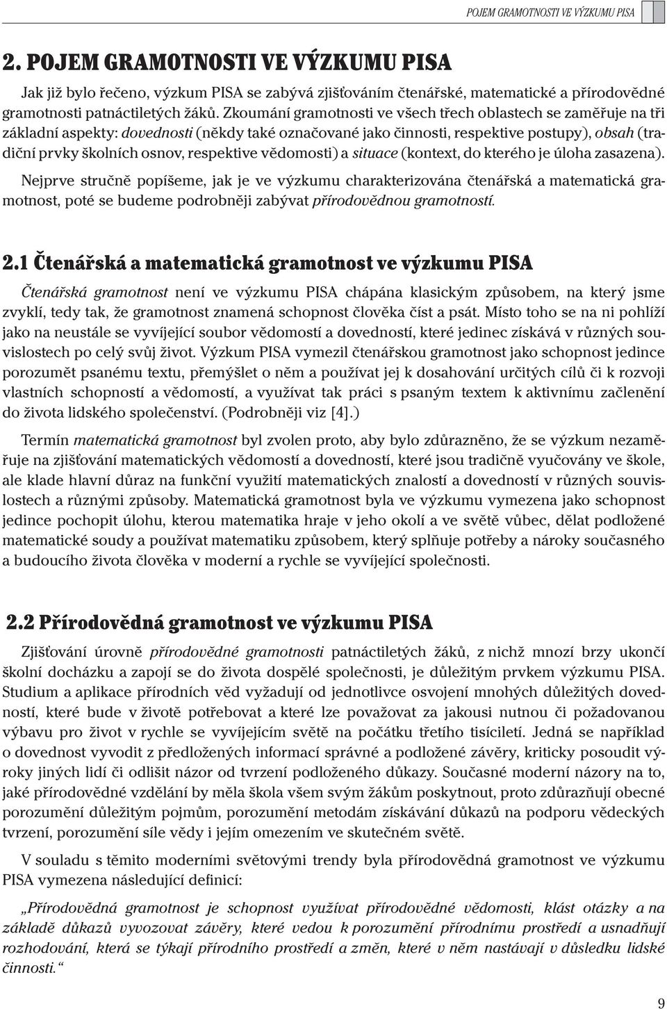 respektive vědomosti) a situace (kontext, do kterého je úloha zasazena).