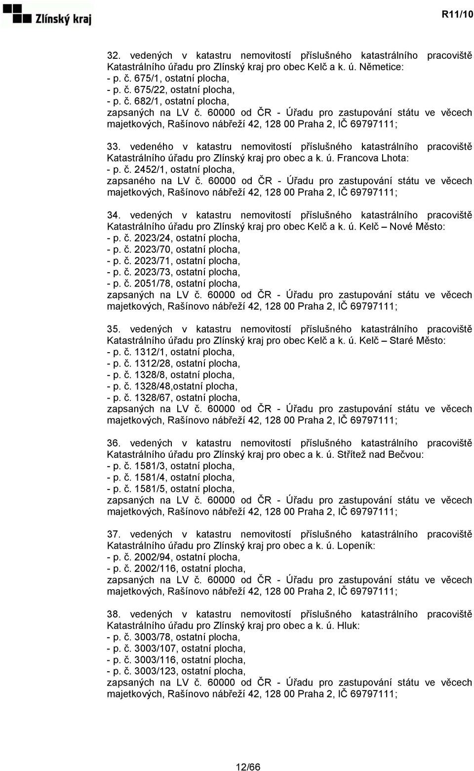 vedeného v katastru nemovitostí příslušného katastrálního pracoviště Katastrálního úřadu pro Zlínský kraj pro obec a k. ú. Francova Lhota: - p. č. 2452/1, ostatní plocha, zapsaného na LV č.