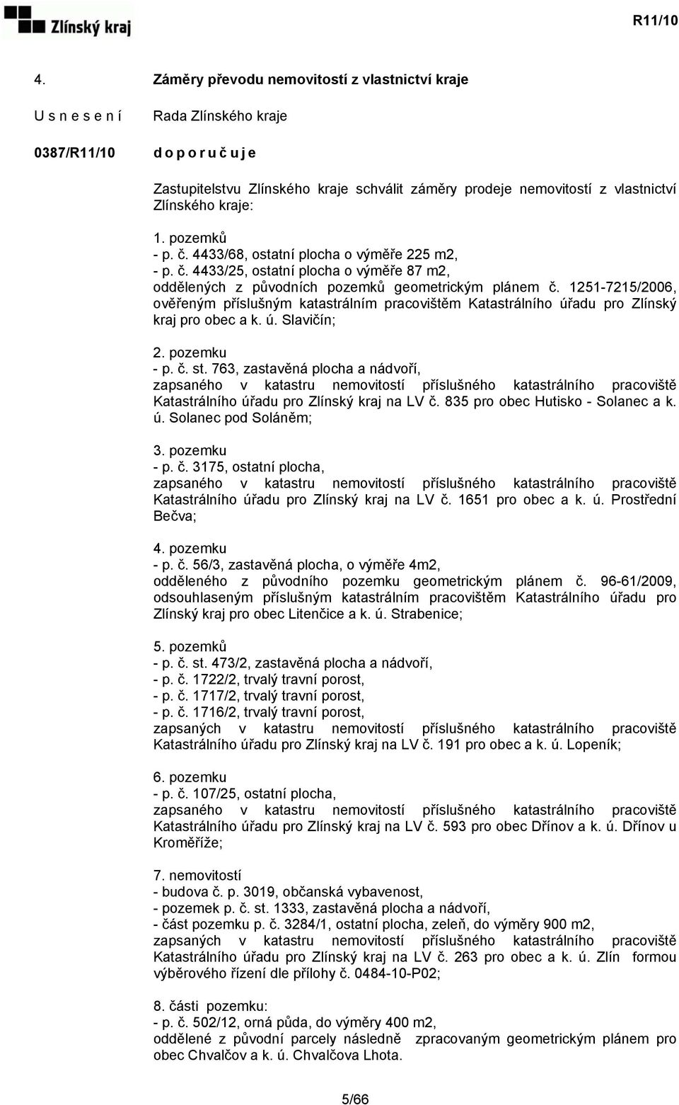 1251-7215/2006, ověřeným příslušným katastrálním pracovištěm Katastrálního úřadu pro Zlínský kraj pro obec a k. ú. Slavičín; 2. pozemku - p. č. st.