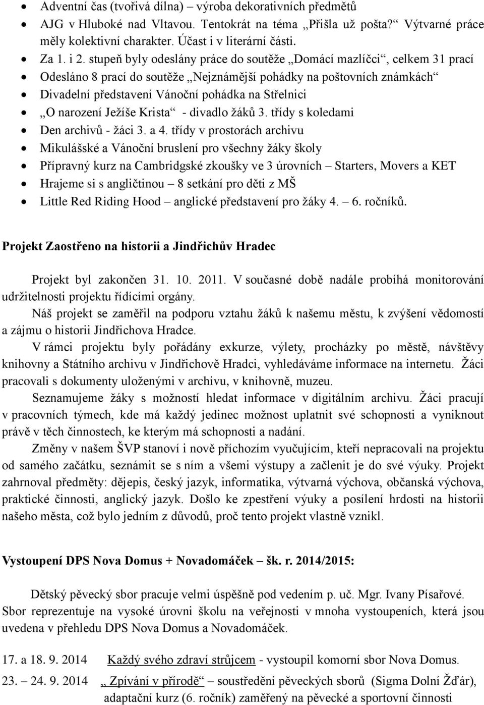 narození Ježíše Krista - divadlo žáků 3. třídy s koledami Den archivů - žáci 3. a 4.