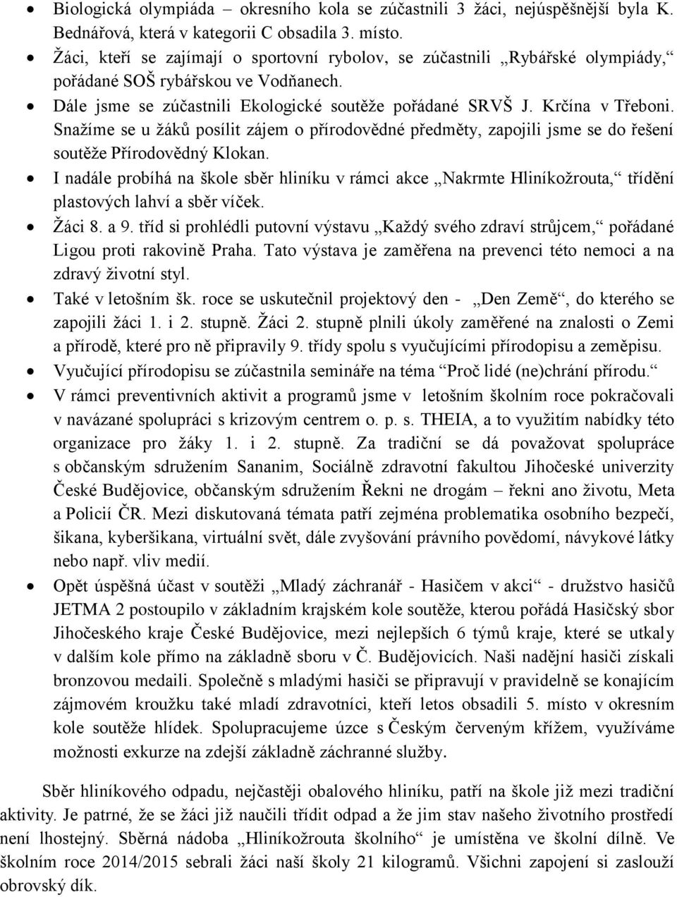 Snažíme se u žáků posílit zájem o přírodovědné předměty, zapojili jsme se do řešení soutěže Přírodovědný Klokan.