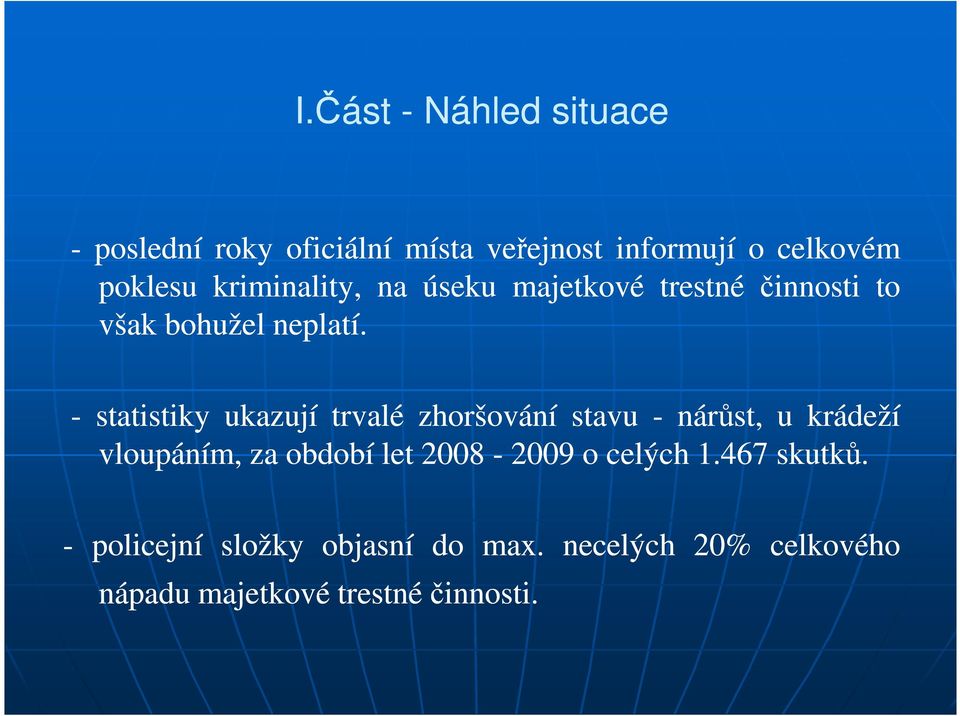 - statistiky ukazují trvalé zhoršování stavu - nárůst, u krádeží vloupáním, za období let