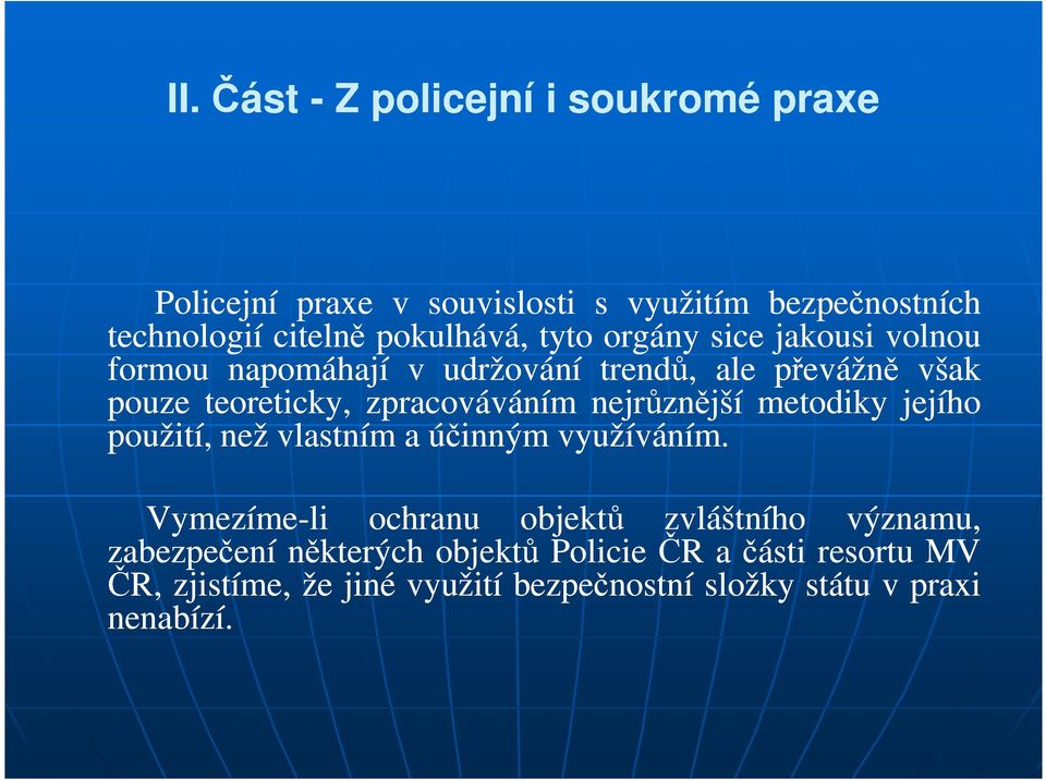 zpracováváním nejrůznější metodiky jejího použití, než vlastním a účinným využíváním.