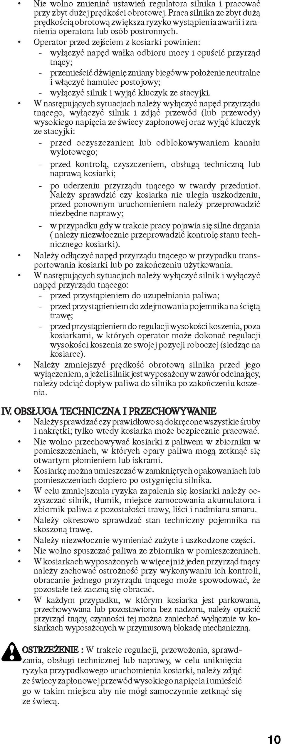 Operator przed zejœciem z kosiarki powinien: - wy³¹czyæ napêd wa³ka odbioru mocy i opuœciæ przyrz¹d tn¹cy; - przemieœciæ dÿwigniê zmiany biegów w po³o enie neutralne i w³¹czyæ hamulec postojowy; -