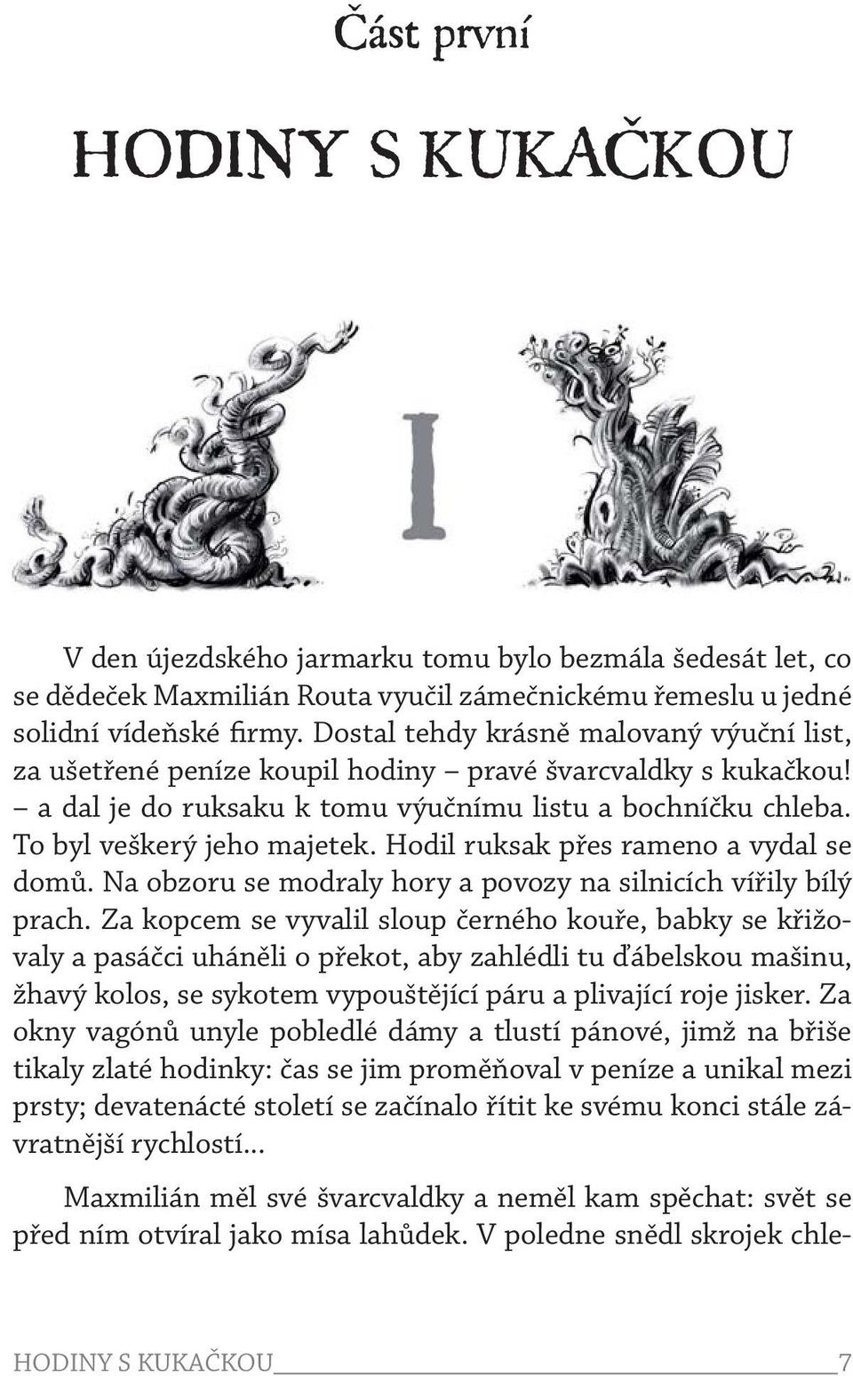 Hodil ruksak přes rameno a vydal se domů. Na obzoru se modraly hory a povozy na silnicích vířily bílý prach.