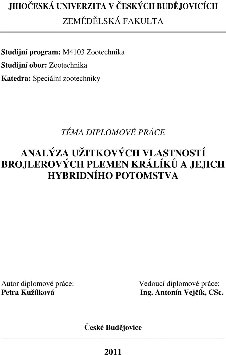 ANALÝZA UŽITKOVÝCH VLASTNOSTÍ BROJLEROVÝCH PLEMEN KRÁLÍKŮ A JEJICH HYBRIDNÍHO POTOMSTVA Autor