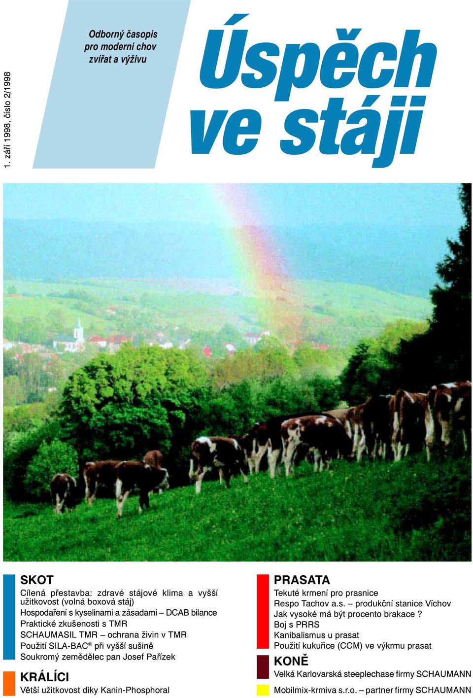 pan Josef Pařízek KRÁLÍCI Větší užitkovost díky Kanin-Phosphoral PRASATA Tekuté krmení pro prasnice Respo Tachov a.s. produkční stanice Víchov Jak vysoké má být procento brakace?