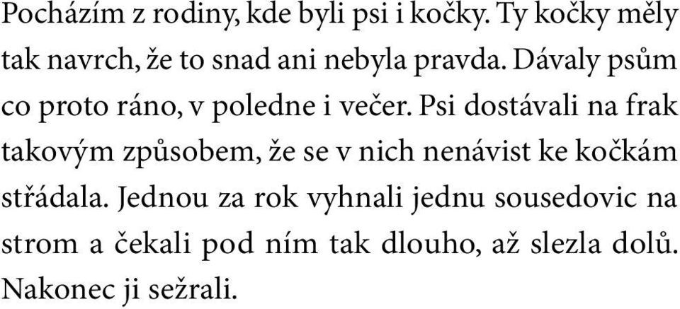 Dávaly psům co proto ráno, v poledne i večer.