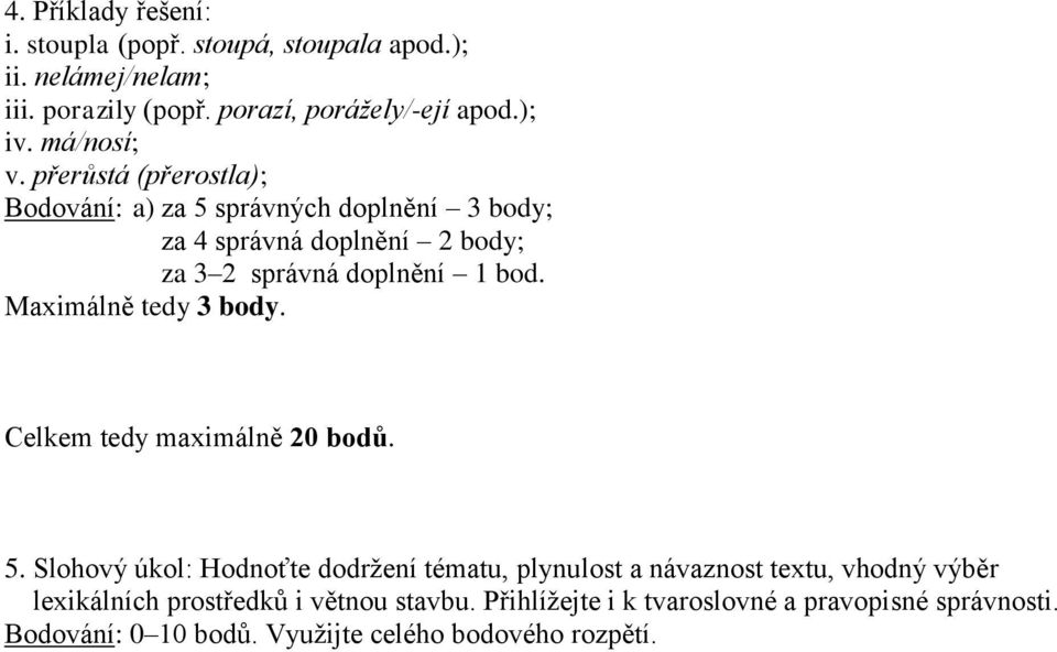 Maximálně tedy 3 body. Celkem tedy maximálně 20 bodů. 5.