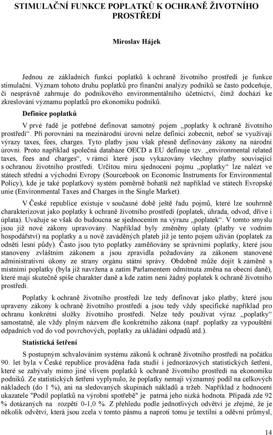 ekonomiku podniků. Definice poplatků V prvé řadě je potřebné definovat samotný pojem poplatky k ochraně životního prostředí.