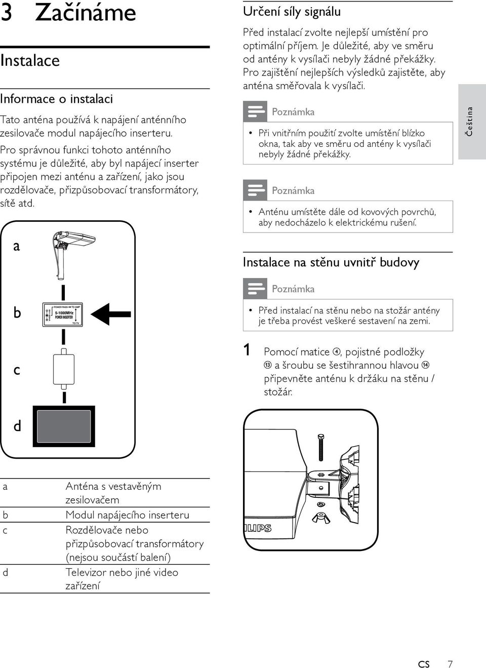 a b Určení síly signálu Před instalací zvolte nejlepší umístění pro optimální příjem. Je důležité, aby ve směru od antény k vysílači nebyly žádné překážky.