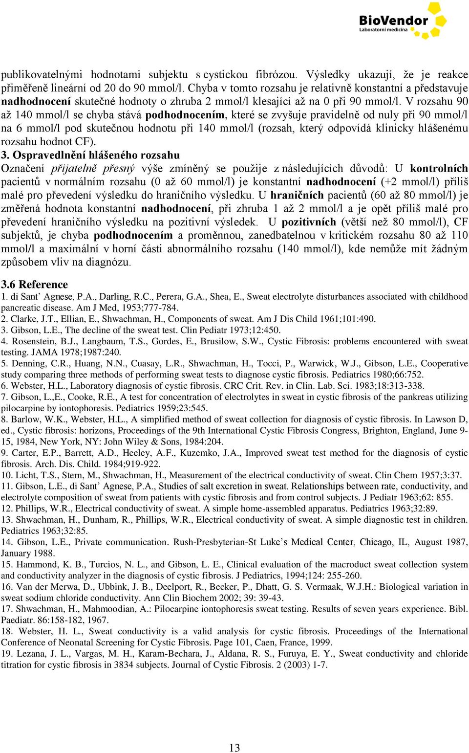 V rozsahu 90 až 140 mmol/l se chyba stává podhodnocením, které se zvyšuje pravidelně od nuly při 90 mmol/l na 6 mmol/l pod skutečnou hodnotu při 140 mmol/l (rozsah, který odpovídá klinicky hlášenému