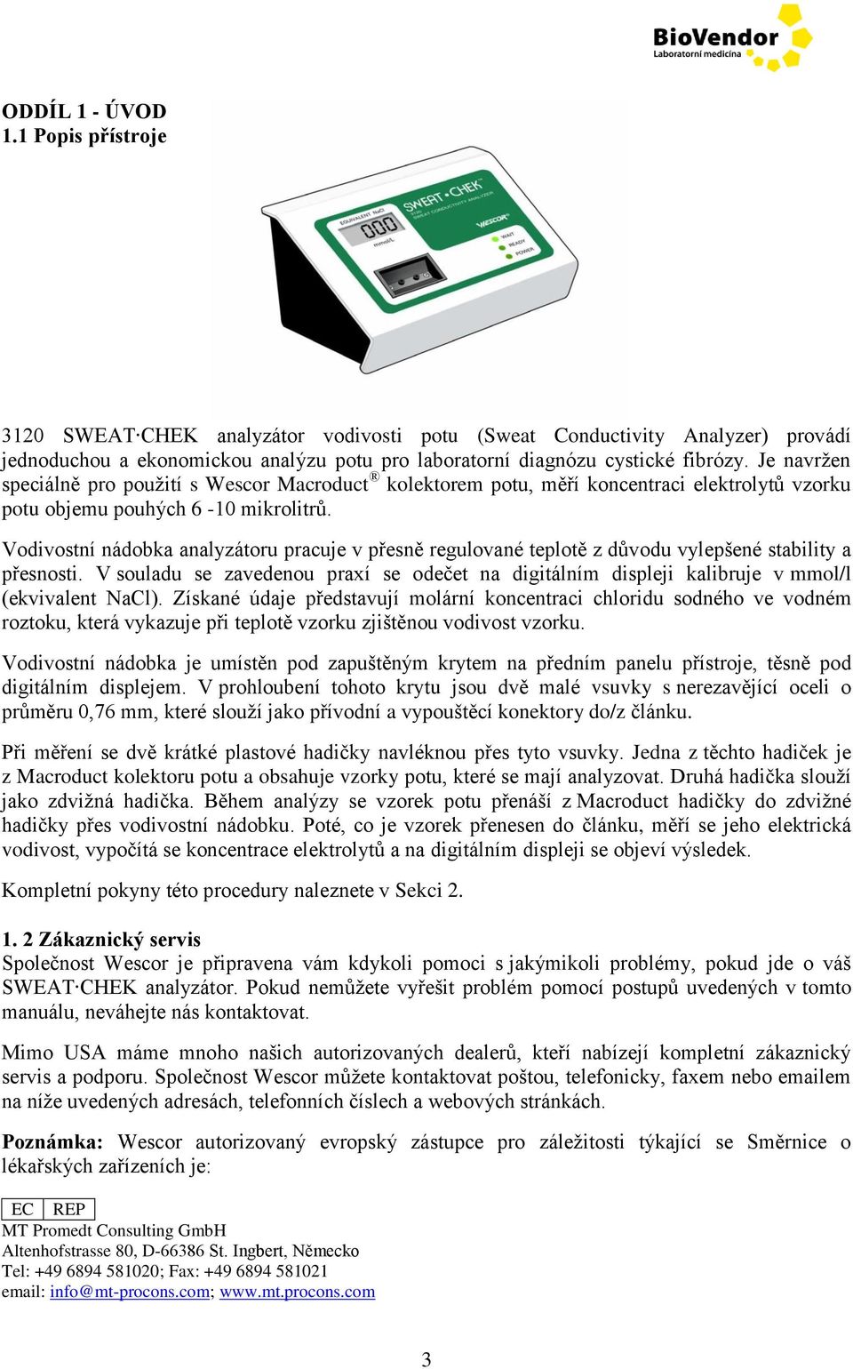 Vodivostní nádobka analyzátoru pracuje v přesně regulované teplotě z důvodu vylepšené stability a přesnosti.