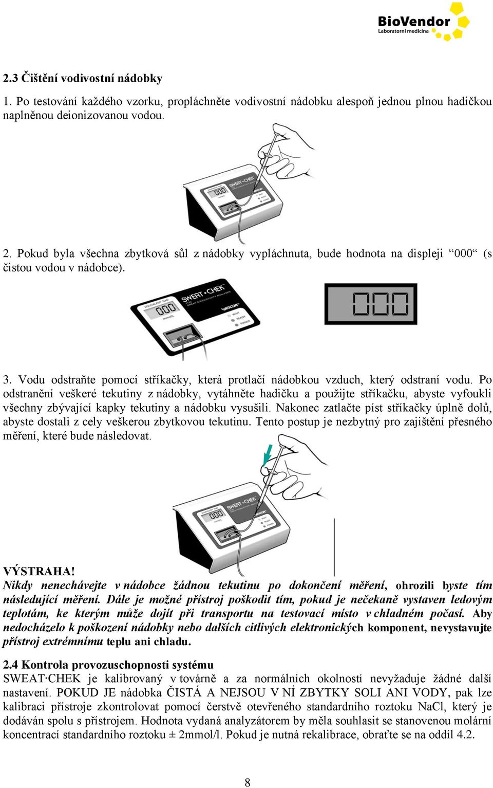 Po odstranění veškeré tekutiny z nádobky, vytáhněte hadičku a použijte stříkačku, abyste vyfoukli všechny zbývající kapky tekutiny a nádobku vysušili.