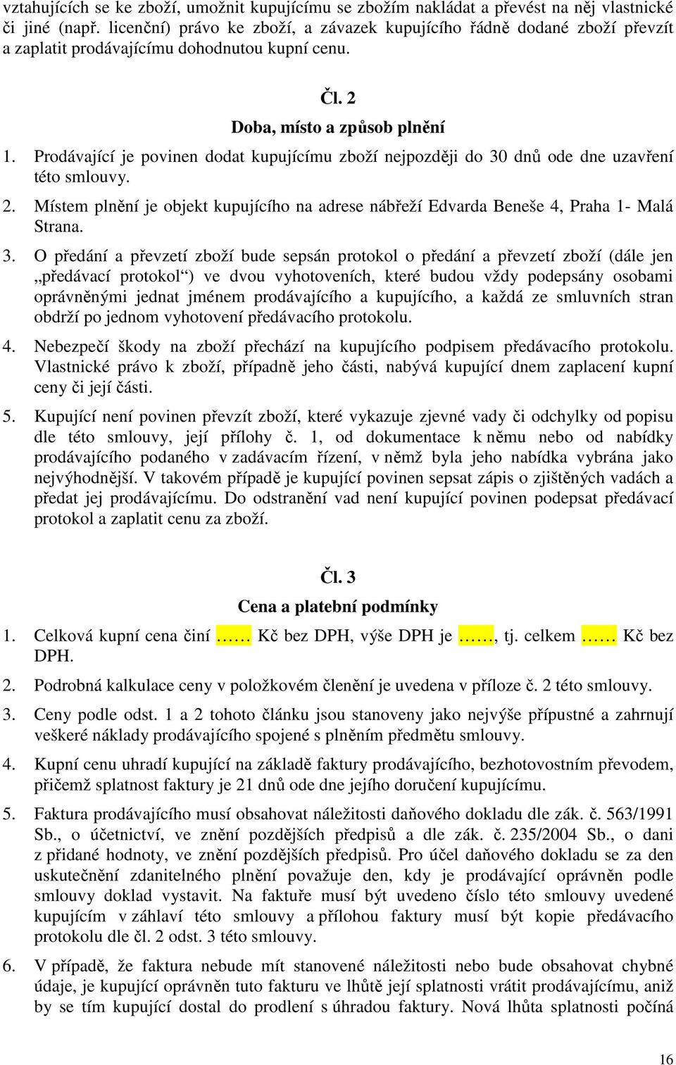 Prodávající je povinen dodat kupujícímu zboží nejpozději do 30