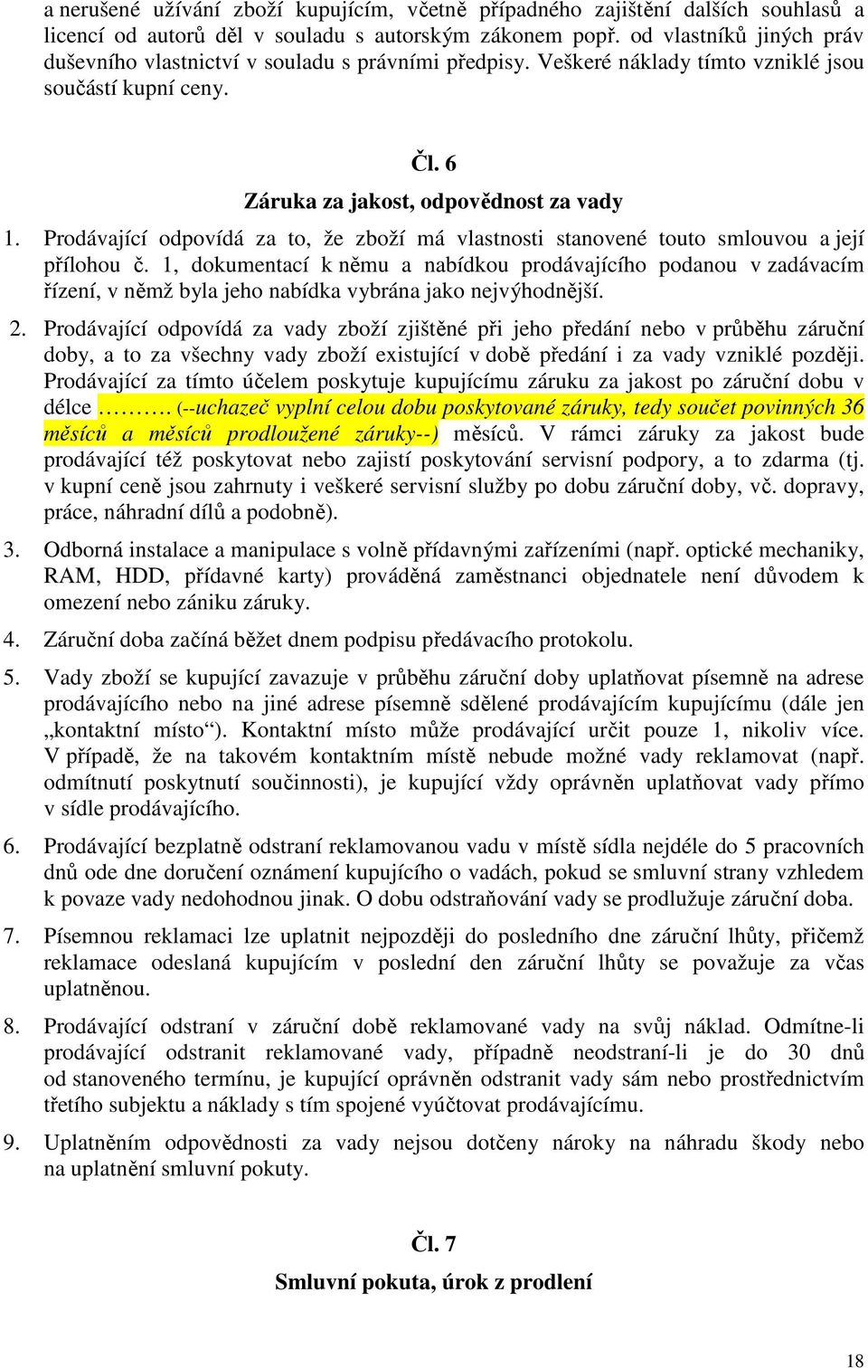 Prodávající odpovídá za to, že zboží má vlastnosti stanovené touto smlouvou a její přílohou č.