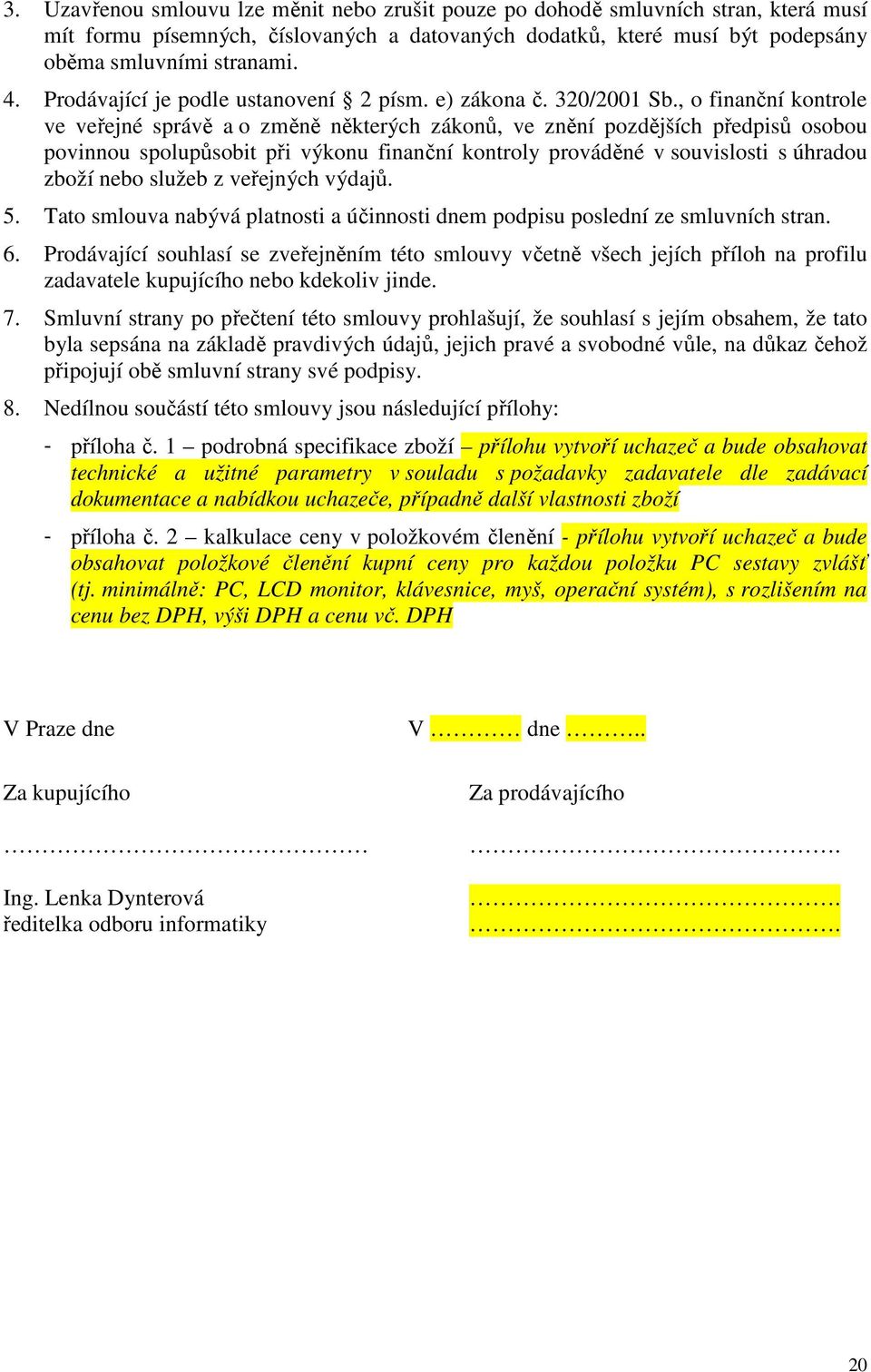 , o finanční kontrole ve veřejné správě a o změně některých zákonů, ve znění pozdějších předpisů osobou povinnou spolupůsobit při výkonu finanční kontroly prováděné v souvislosti s úhradou zboží nebo