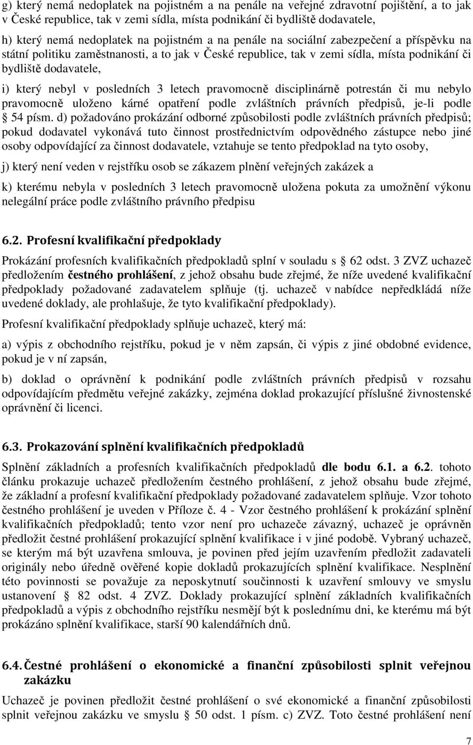 posledních 3 letech pravomocně disciplinárně potrestán či mu nebylo pravomocně uloženo kárné opatření podle zvláštních právních předpisů, je-li podle 54 písm.