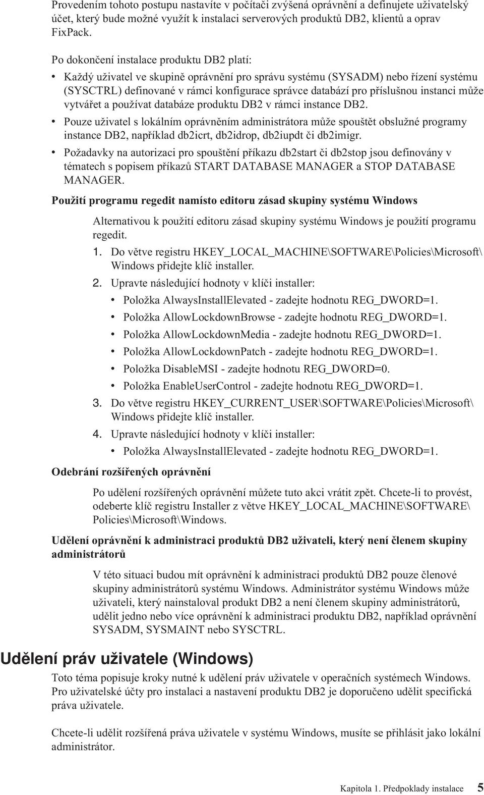 instanci může ytářet a použíat databáze produktu DB2 rámci instance DB2.