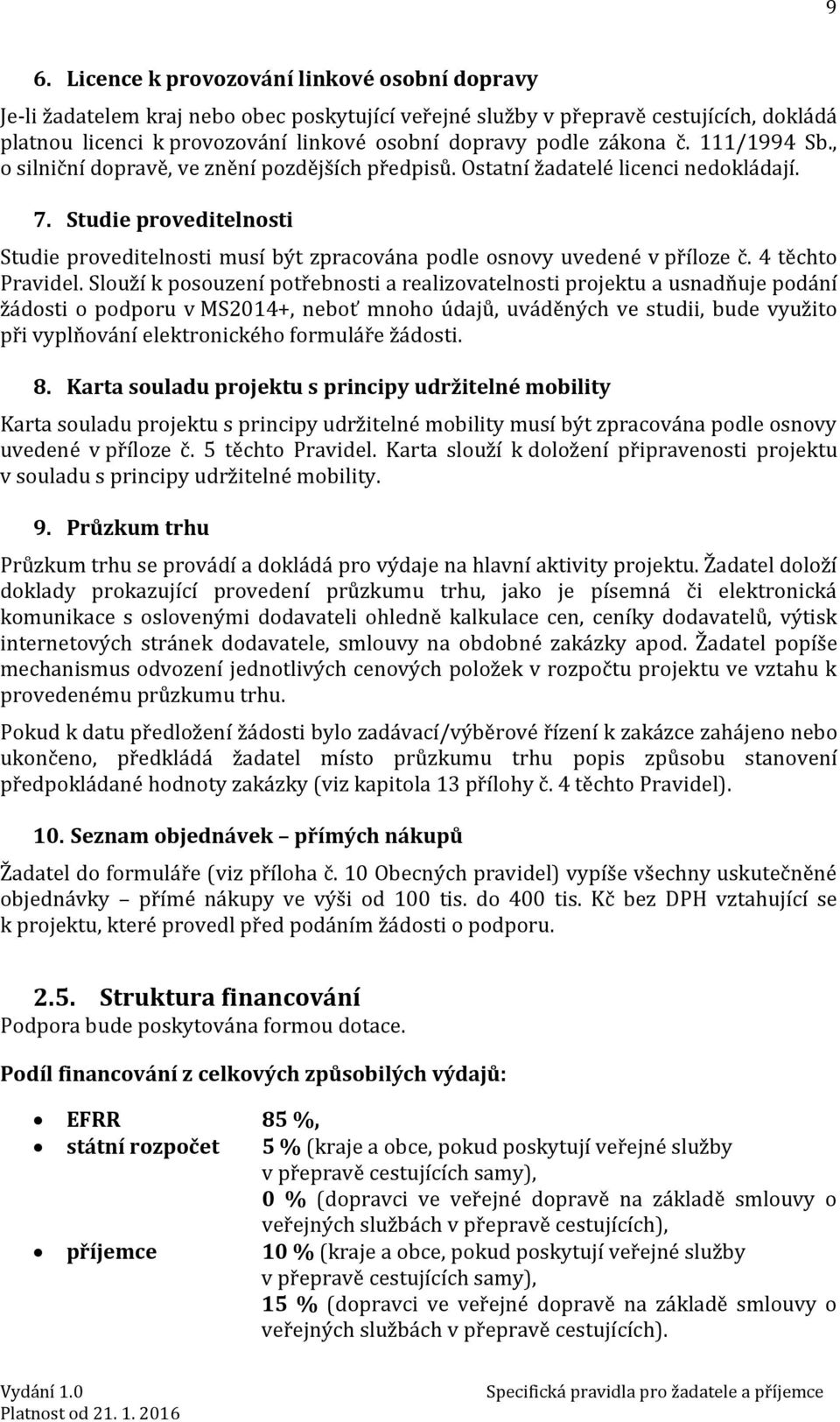 Studie proveditelnosti Studie proveditelnosti musí být zpracována podle osnovy uvedené v příloze č. 4 těchto Pravidel.