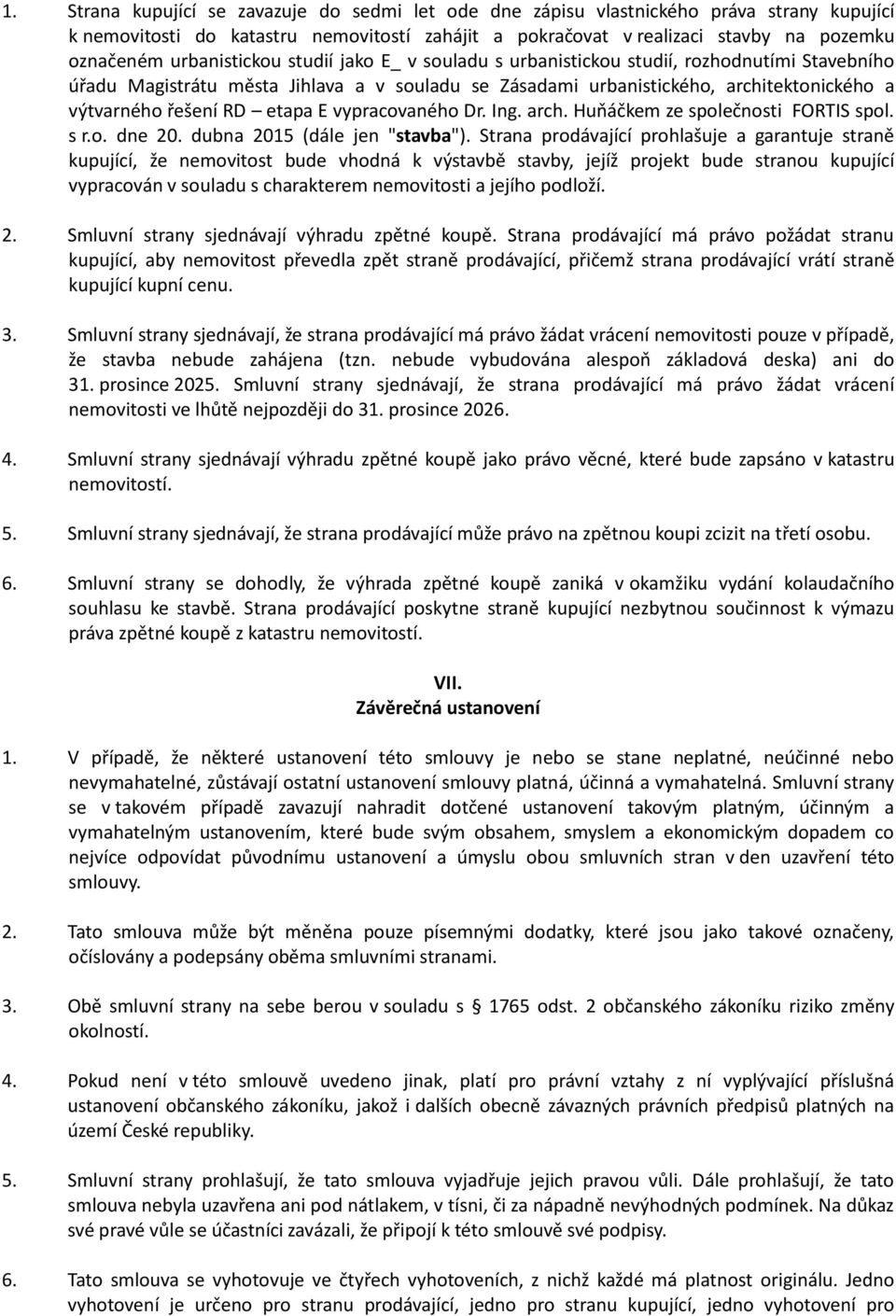 etapa E vypracovaného Dr. Ing. arch. Huňáčkem ze společnosti FORTIS spol. s r.o. dne 20. dubna 2015 (dále jen "stavba").