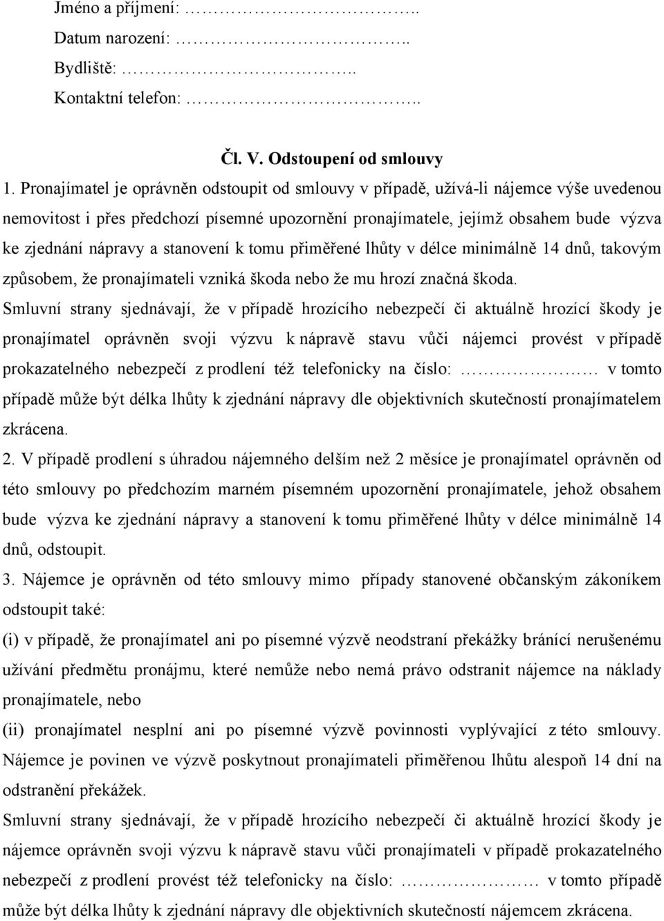 stanovení k tomu přiměřené lhůty v délce minimálně 14 dnů, takovým způsobem, že pronajímateli vzniká škoda nebo že mu hrozí značná škoda.