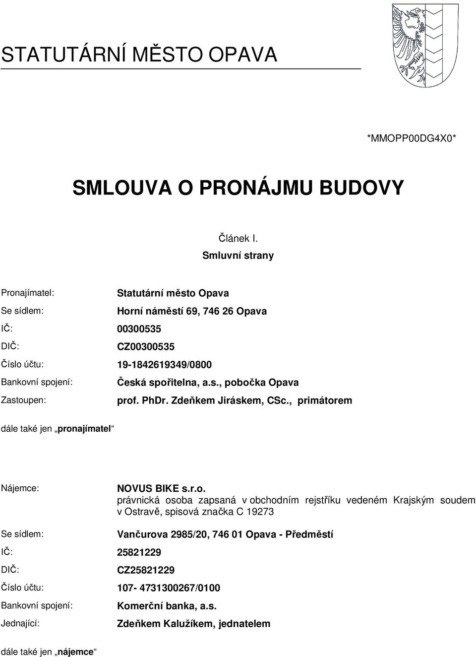 spořitelna, a.s., pobočka Opava Zastoupen: prof. PhDr. Zdeňkem Jiráskem, CSc., primátorem dále také jen pronajímatel Nájemce: NOVUS BIKE s.r.o. právnická osoba zapsaná v obchodním