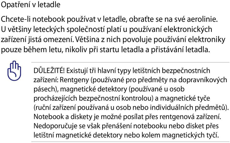 Existují tři hlavní typy letištních bezpečnostních zařízení: Rentgeny (používané pro předměty na dopravníkových pásech), magnetické detektory (používané u osob procházejících bezpečnostní