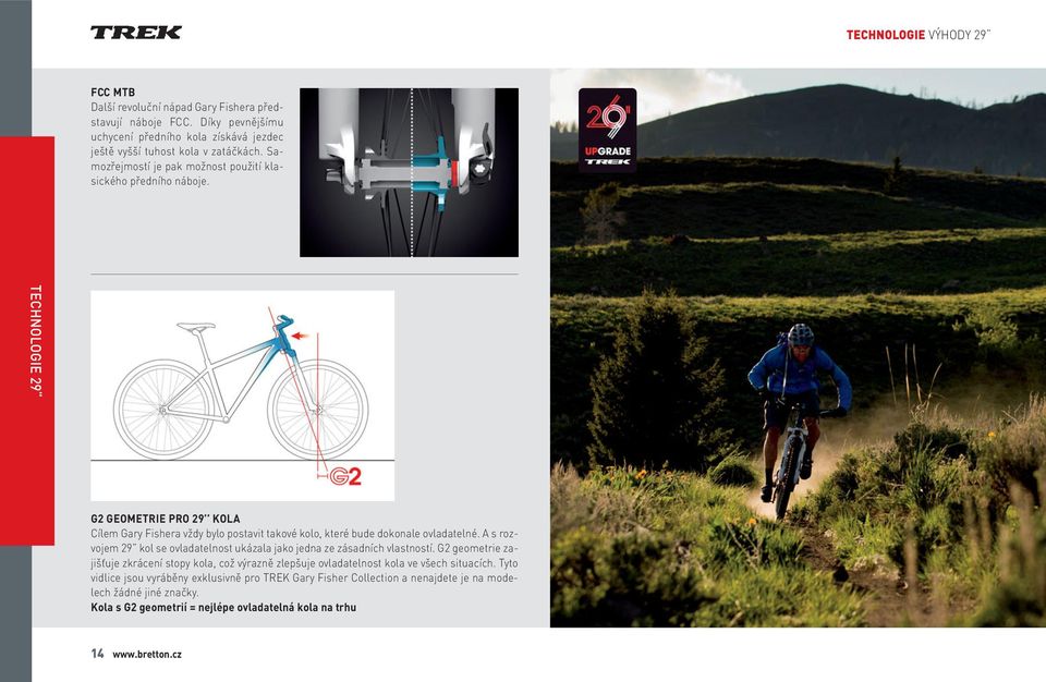 TECHNOLOGIE 29 G2 GEOMETRIE PRO 29 KOLA Cílem Gary Fishera vždy bylo postavit takové kolo, které bude dokonale ovladatelné.