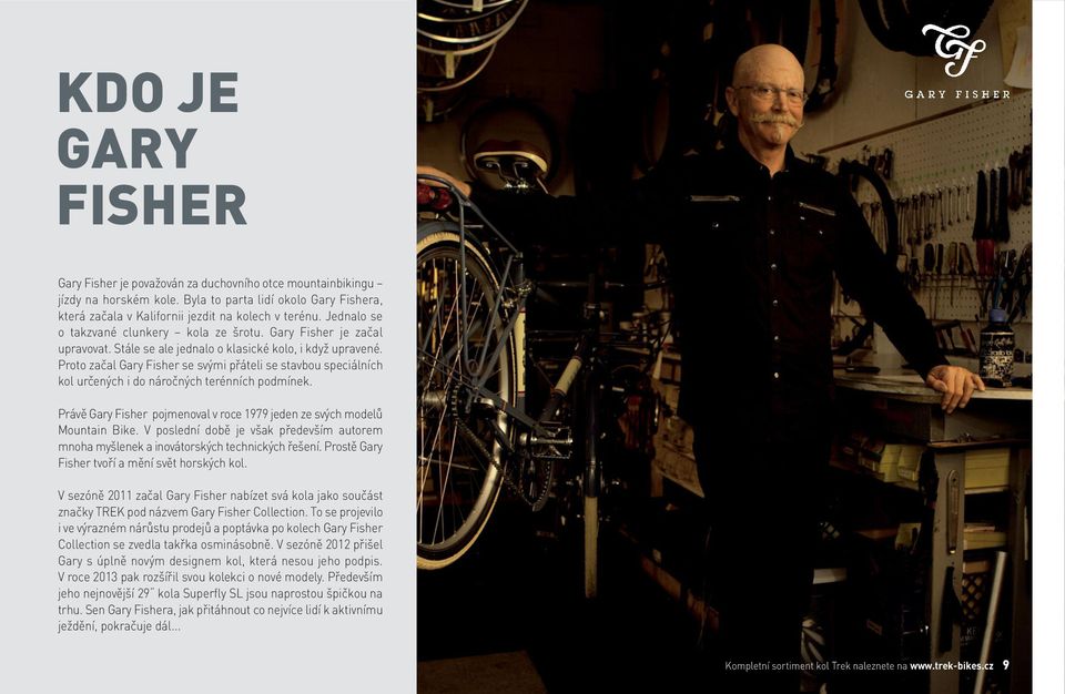 Proto začal Gary Fisher se svými přáteli se stavbou speciálních kol určených i do náročných terénních podmínek. Právě Gary Fisher pojmenoval v roce 1979 jeden ze svých modelů Mountain Bike.