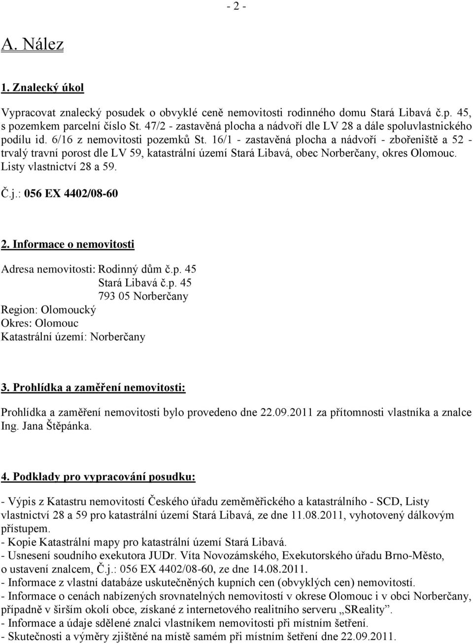 16/1 - zastavěná plocha a nádvoří - zbořeniště a 52 - trvalý travní porost dle LV 59, katastrální území Stará Libavá, obec Norberčany, okres Olomouc. Listy vlastnictví 28 a 59. Č.j.