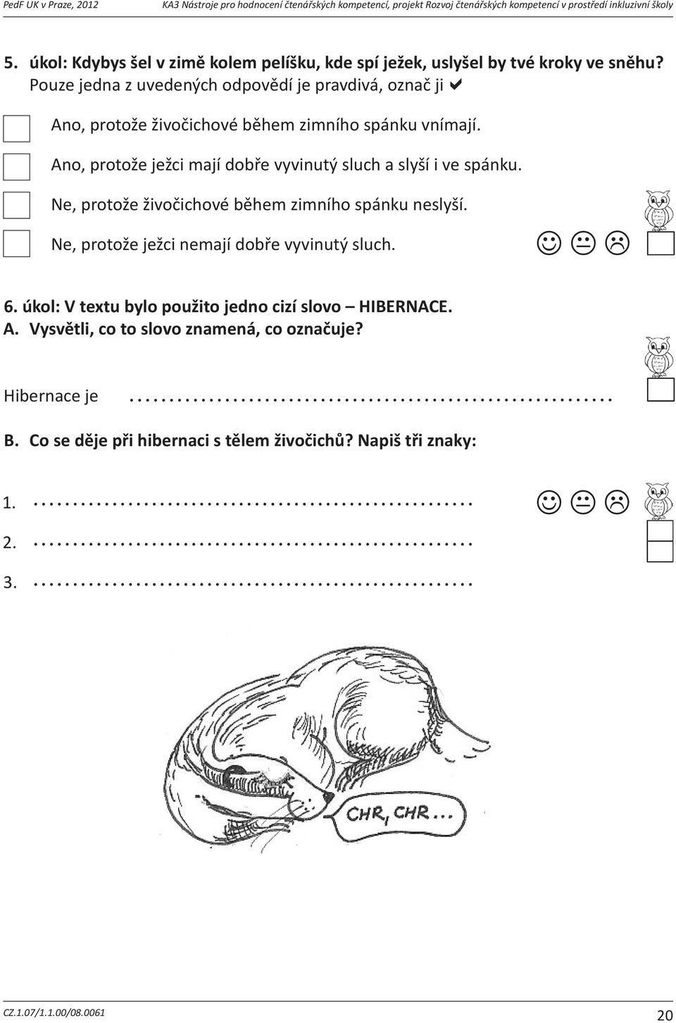 kompetencí, projekt Rozvoj čtenářských kompetencí v prostředí inkluzivní školy slanývítrjejpopletl 5. úkol: Kdybys šel vzim slanývítrmuodneslmapu kolem pelíšku, kde spí ježek, uslyšel by tvé kroky 5.