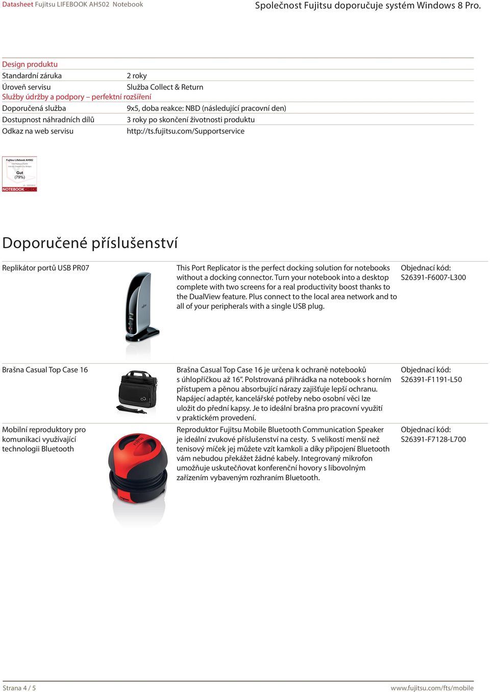 com/supportservice Doporučené příslušenství Replikátor portů USB PR07 This Port Replicator is the perfect docking solution for notebooks Objednací kód: without a docking connector.