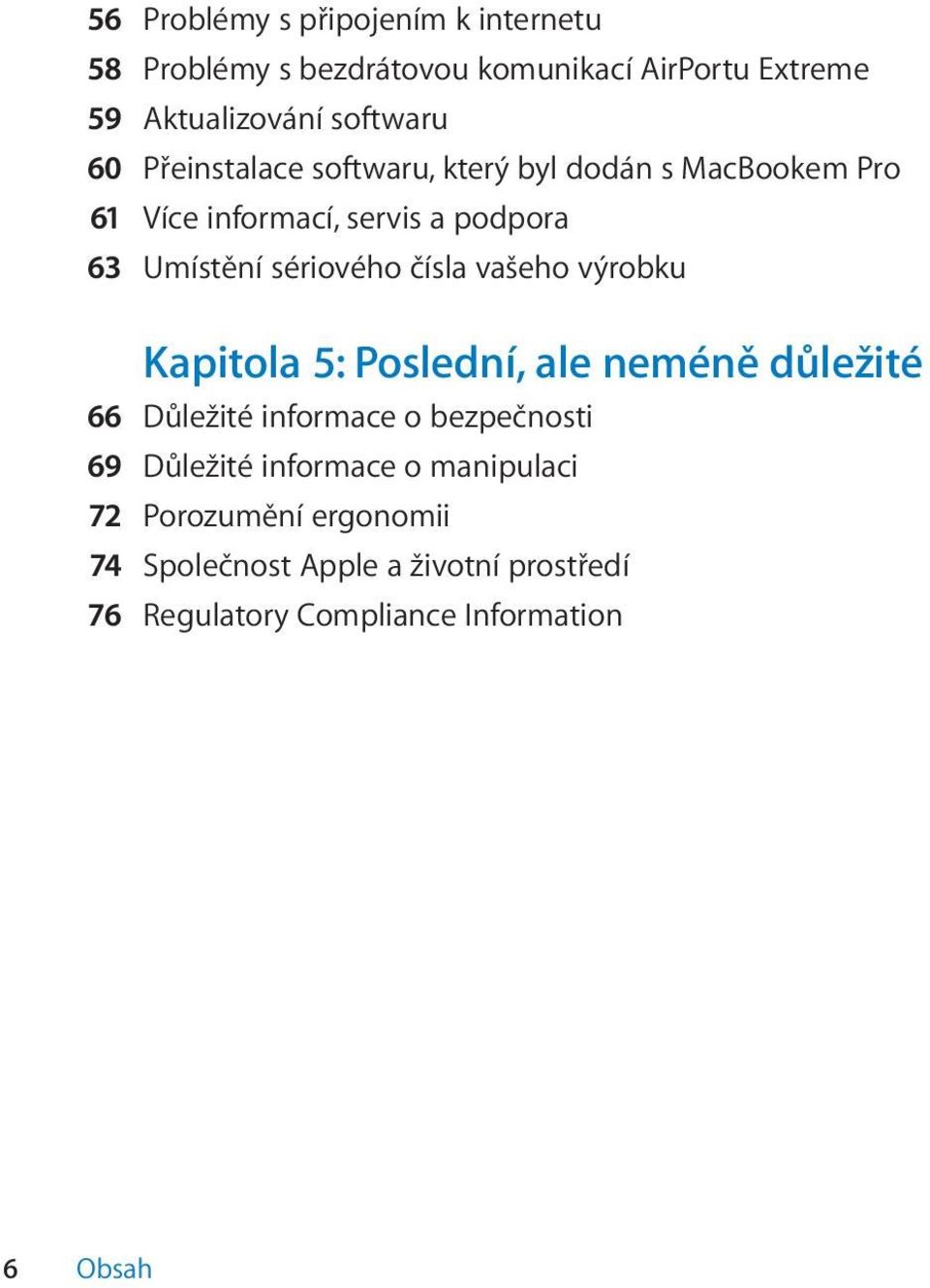 čísla vašeho výrobku Kapitola 5: Poslední, ale neméně důležité 66 Důležité informace o bezpečnosti 69 Důležité