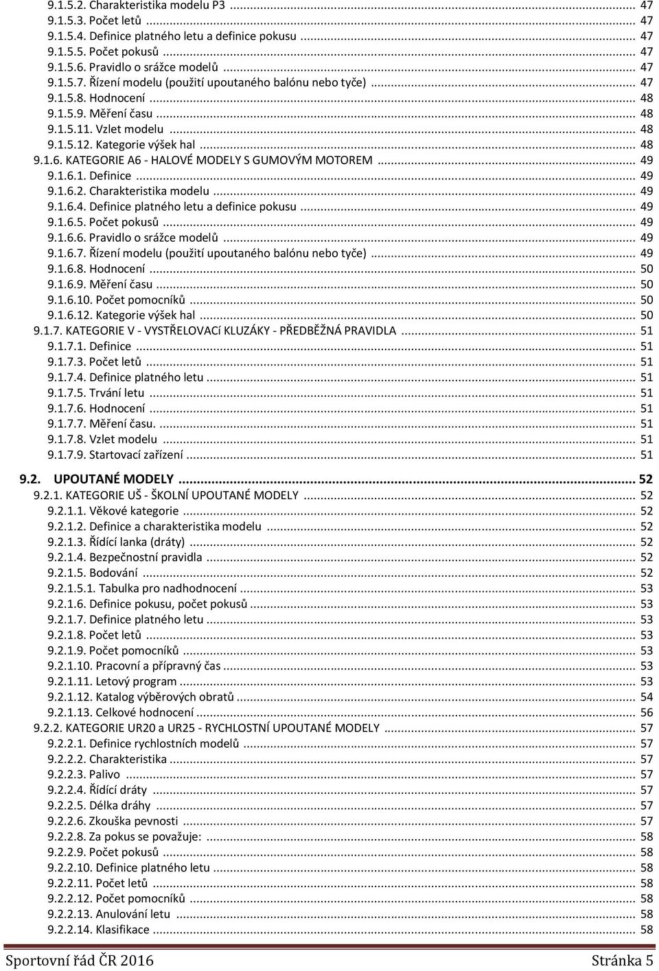 .. 49 9.1.6.2. Charakteristika modelu... 49 9.1.6.4. Definice platného letu a definice pokusu... 49 9.1.6.5. Počet pokusů... 49 9.1.6.6. Pravidlo o srážce modelů... 49 9.1.6.7.